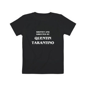 Детская футболка хлопок с принтом By Quentin Tarantino , 100% хлопок | круглый вырез горловины, полуприлегающий силуэт, длина до линии бедер | кино | прикольная надпись | режиссер | тарантино