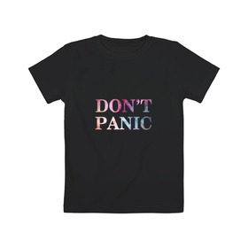 Детская футболка хлопок с принтом Don`t Panic , 100% хлопок | круглый вырез горловины, полуприлегающий силуэт, длина до линии бедер | без паники | космос | надпись