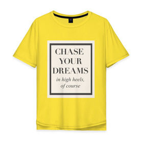 Мужская футболка хлопок Oversize с принтом Следуй за мечтой , 100% хлопок | свободный крой, круглый ворот, “спинка” длиннее передней части | dreams | женская | мотивация | цитата