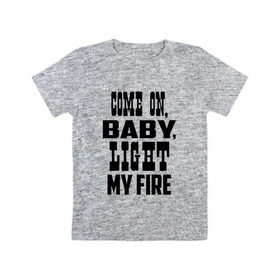 Детская футболка хлопок с принтом The Doors - Light My Fire , 100% хлопок | круглый вырез горловины, полуприлегающий силуэт, длина до линии бедер | Тематика изображения на принте: группа | двери | дорз | дорс | зе дорс