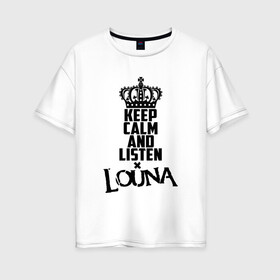 Женская футболка хлопок Oversize с принтом Keep calm and listen Louna , 100% хлопок | свободный крой, круглый ворот, спущенный рукав, длина до линии бедер
 | louna | альтернативный | вит | виталий демиденко | група | группа | леонид кинзбурский | лу | луна | лусинэ геворкян | метал | ню | нюметал | панк | панкрок | пилот | рок | ру | рубен казарьян | серж