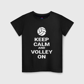 Детская футболка хлопок с принтом Keep calm and volley on , 100% хлопок | круглый вырез горловины, полуприлегающий силуэт, длина до линии бедер | sport | volleyball | волейбол | спорт