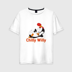 Женская футболка хлопок Oversize с принтом Chilly Willy , 100% хлопок | свободный крой, круглый ворот, спущенный рукав, длина до линии бедер
 | chilly | chilly willy | арт | животные | милые | мультфильмы | пингвины | чилли вилли