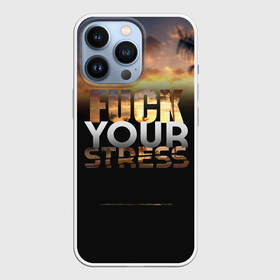 Чехол для iPhone 13 Pro с принтом Fuck Your Stress ,  |  | black | orange | palm trees | stress | sunset | yellow | your | желтый | закат | оранжевый | пальмы | стресс | твой | черный