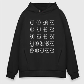 Мужское худи Oversize хлопок с принтом Come over when youre sober , френч-терри — 70% хлопок, 30% полиэстер. Мягкий теплый начес внутри —100% хлопок | боковые карманы, эластичные манжеты и нижняя кромка, капюшон на магнитной кнопке | Тематика изображения на принте: ahr | come | come over when you sober | gustav | lil peep | over | sober | ахр | гелик | густав | лил | лилпип | пип | реп | рок | рэп | хип хоп | эмо