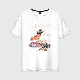 Женская футболка хлопок Oversize с принтом Пеликан , 100% хлопок | свободный крой, круглый ворот, спущенный рукав, длина до линии бедер
 | волны | каникулы | летние | летняя | море | отпуск | пеликан | серф | серфинг