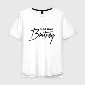 Мужская футболка хлопок Oversize с принтом God save Britney , 100% хлопок | свободный крой, круглый ворот, “спинка” длиннее передней части | Тематика изображения на принте: baby one more time | britney spears | oops | бритни спирс