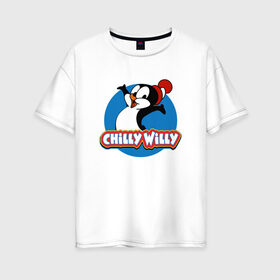 Женская футболка хлопок Oversize с принтом Чилли Вилли , 100% хлопок | свободный крой, круглый ворот, спущенный рукав, длина до линии бедер
 | chili vili | chilli willi | chilly willy | пингвин | пингвиненок | чили вили | чилли вилли