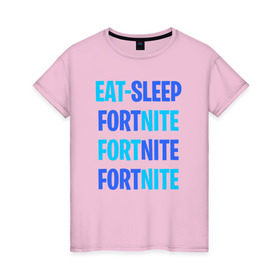 Женская футболка хлопок с принтом Eat Sleep Fortnite , 100% хлопок | прямой крой, круглый вырез горловины, длина до линии бедер, слегка спущенное плечо | battle royale | fortnite | victory royale | батл роял | фортнайт