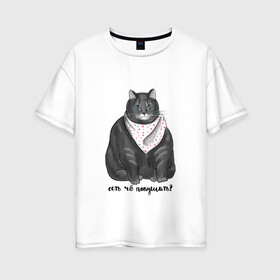 Женская футболка хлопок Oversize с принтом Есть покушать? , 100% хлопок | свободный крой, круглый ворот, спущенный рукав, длина до линии бедер
 | еда | кот | кушать | мем | черешня
