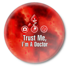 Значок с принтом Доктор ,  металл | круглая форма, металлическая застежка в виде булавки | Тематика изображения на принте: верь мне | врач | кровь | пятна | я доктор
