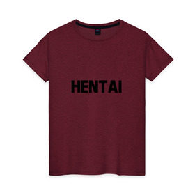 Женская футболка хлопок с принтом HENTAI (НА СПИНЕ) , 100% хлопок | прямой крой, круглый вырез горловины, длина до линии бедер, слегка спущенное плечо | ahegao | anime | kodome | manga | senpai | аниме | анимэ | ахегао | кодоме | манга | меха | сенпай | юри | яой