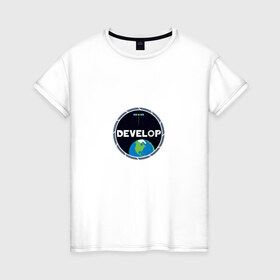 Женская футболка хлопок с принтом Develop space , 100% хлопок | прямой крой, круглый вырез горловины, длина до линии бедер, слегка спущенное плечо | 