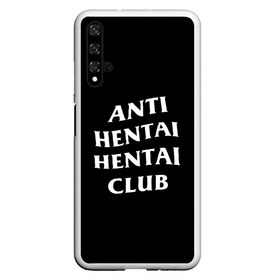 Чехол для Honor 20 с принтом ANTI HENTAI HENTAI CLUB , Силикон | Область печати: задняя сторона чехла, без боковых панелей | ahegao | kawai | kowai | oppai | otaku | senpai | sugoi | waifu | yandere | ахегао | ковай | отаку | сенпай | яндере