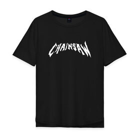 Мужская футболка хлопок Oversize с принтом Chainsaw , 100% хлопок | свободный крой, круглый ворот, “спинка” длиннее передней части | 