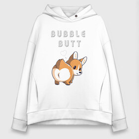 Женское худи Oversize хлопок с принтом Bubble butt , френч-терри — 70% хлопок, 30% полиэстер. Мягкий теплый начес внутри —100% хлопок | боковые карманы, эластичные манжеты и нижняя кромка, капюшон на магнитной кнопке | корги