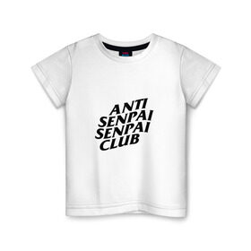 Детская футболка хлопок с принтом ANTI SENPAI SENPAI CLUB , 100% хлопок | круглый вырез горловины, полуприлегающий силуэт, длина до линии бедер | ahegao | anime | otaku | senpai | waifu | weeaboo | аниме | ахегао | вайфу | виабу | культура | отаку | сенпай | тренд