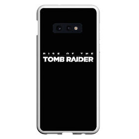 Чехол для Samsung S10E с принтом Rise if The Tomb Raider , Силикон | Область печати: задняя сторона чехла, без боковых панелей | adventure | lara croft | tomb rider | археолог | гробниц | крофт | лара | приключения | расхитительница