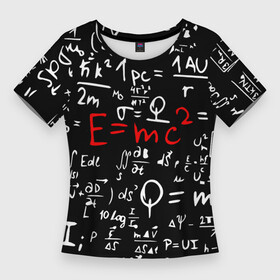 Женская футболка 3D Slim с принтом ФОРМУЛЫ ФИЗИКА ,  |  | e mc 2 | emc 2 | school | знаменитые формулы | физика | формулы | школа | эйнштейн