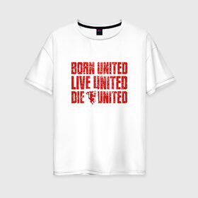 Женская футболка хлопок Oversize с принтом UNITED , 100% хлопок | свободный крой, круглый ворот, спущенный рукав, длина до линии бедер
 | manchester united