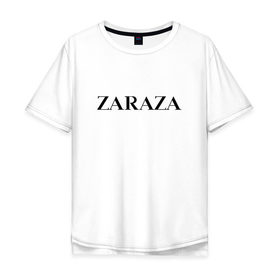 Мужская футболка хлопок Oversize с принтом Zaraza , 100% хлопок | свободный крой, круглый ворот, “спинка” длиннее передней части | antibrand | brand | logo | zara | бренд | зара | зараза | лого