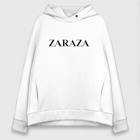 Женское худи Oversize хлопок с принтом Zaraza , френч-терри — 70% хлопок, 30% полиэстер. Мягкий теплый начес внутри —100% хлопок | боковые карманы, эластичные манжеты и нижняя кромка, капюшон на магнитной кнопке | antibrand | brand | logo | zara | бренд | зара | зараза | лого