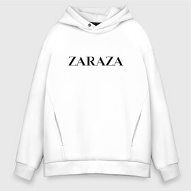 Мужское худи Oversize хлопок с принтом Zaraza , френч-терри — 70% хлопок, 30% полиэстер. Мягкий теплый начес внутри —100% хлопок | боковые карманы, эластичные манжеты и нижняя кромка, капюшон на магнитной кнопке | antibrand | brand | logo | zara | бренд | зара | зараза | лого