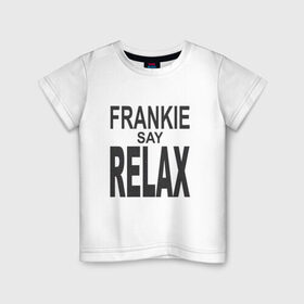 Детская футболка хлопок с принтом Frankie say relax , 100% хлопок | круглый вырез горловины, полуприлегающий силуэт, длина до линии бедер | 