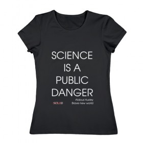 Женская футболка хлопок с принтом Science danger , 100% хлопок | прямой крой, круглый вырез горловины, длина до линии бедер, слегка спущенное плечо | 