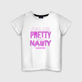 Детская футболка хлопок с принтом Call Me Pretty And Nasty , 100% хлопок | круглый вырез горловины, полуприлегающий силуэт, длина до линии бедер | blackpink | k pop | music | блэк пинк | дженни | джису | лис | музыка | розэ