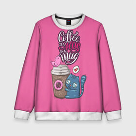 Детский свитшот 3D с принтом Coffee is a hug , 100% полиэстер | свободная посадка, прямой крой, мягкая тканевая резинка на рукавах и понизу свитшота | cat | coffee | food | love | кот | птичка