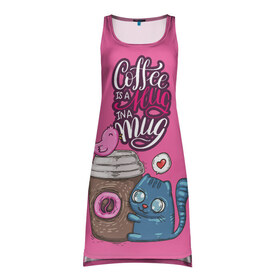 Платье-майка 3D с принтом Coffee is a hug , 100% полиэстер | полуприлегающий силуэт, широкие бретели, круглый вырез горловины, удлиненный подол сзади. | cat | coffee | food | love | кот | птичка