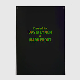 Постер с принтом Created by Lynch & Frost , 100% бумага
 | бумага, плотность 150 мг. Матовая, но за счет высокого коэффициента гладкости имеет небольшой блеск и дает на свету блики, но в отличии от глянцевой бумаги не покрыта лаком | david lynch | mark frost | twin peaks | твин пикс