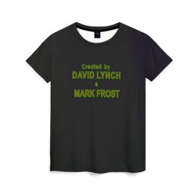 Женская футболка 3D с принтом Created by Lynch & Frost , 100% полиэфир ( синтетическое хлопкоподобное полотно) | прямой крой, круглый вырез горловины, длина до линии бедер | david lynch | mark frost | twin peaks | твин пикс
