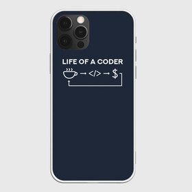 Чехол для iPhone 12 Pro с принтом Life of a coder , силикон | область печати: задняя сторона чехла, без боковых панелей | coder | деньги | доллары | жизнь | код | кофе | программист | тыжпрограммист | цикл | язык