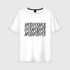 Женская футболка хлопок Oversize с принтом Amor Amor Amor , 100% хлопок | свободный крой, круглый ворот, спущенный рукав, длина до линии бедер
 | егор крид | любовь | надпись | тату | холостяк