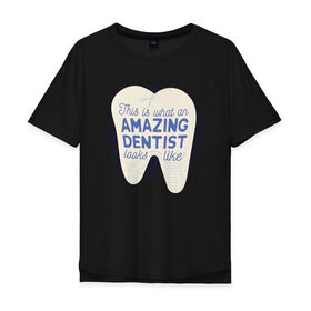 Мужская футболка хлопок Oversize с принтом Стоматолог , 100% хлопок | свободный крой, круглый ворот, “спинка” длиннее передней части | dentist | врач | дантист | зуб | зубы | стомат | стоматолог | стоматология