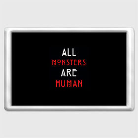 Магнит 45*70 с принтом All Monsters Are Human , Пластик | Размер: 78*52 мм; Размер печати: 70*45 | all | american | are | horror | humans | monstars | series | story | американская | все | история | люди | монстры | сериал | сериалы | ужасов | ужасы