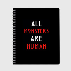 Тетрадь с принтом All Monsters Are Human , 100% бумага | 48 листов, плотность листов — 60 г/м2, плотность картонной обложки — 250 г/м2. Листы скреплены сбоку удобной пружинной спиралью. Уголки страниц и обложки скругленные. Цвет линий — светло-серый
 | Тематика изображения на принте: all | american | are | horror | humans | monstars | series | story | американская | все | история | люди | монстры | сериал | сериалы | ужасов | ужасы