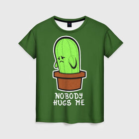 Женская футболка 3D с принтом Nobody Hugs Me , 100% полиэфир ( синтетическое хлопкоподобное полотно) | прямой крой, круглый вырез горловины, длина до линии бедер | cactus | hugs | me | nobody | sad | горшок | горшочек | грусть | кактус | надпись | обнимашки | объятия | печаль | тоска
