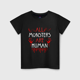 Детская футболка хлопок с принтом ALL MONSTERS ARE HUMAN , 100% хлопок | круглый вырез горловины, полуприлегающий силуэт, длина до линии бедер | Тематика изображения на принте: all monsters are human | american horror story | blood | американская история ужасов | брызги | кровь | сериал | ужасы