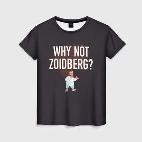 Женская футболка 3D с принтом Why not Zoidberg? , 100% полиэфир ( синтетическое хлопкоподобное полотно) | прямой крой, круглый вырез горловины, длина до линии бедер | bender | fry | futurama | planet express | zoidberg | бендер | гипножаба | зойдберг | лила | фрай | футурама