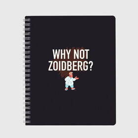 Тетрадь с принтом Why not Zoidberg? , 100% бумага | 48 листов, плотность листов — 60 г/м2, плотность картонной обложки — 250 г/м2. Листы скреплены сбоку удобной пружинной спиралью. Уголки страниц и обложки скругленные. Цвет линий — светло-серый
 | bender | fry | futurama | planet express | zoidberg | бендер | гипножаба | зойдберг | лила | фрай | футурама