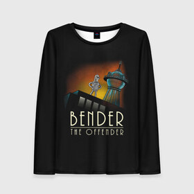 Женский лонгслив 3D с принтом Bender The Offender , 100% полиэстер | длинные рукава, круглый вырез горловины, полуприлегающий силуэт | all | bender | doctor | futurama | humans | kill | mult | robot | simpsons | space | trust | zoidberg | бендер | зойдберг | космос | мульт | мультик | мультфильм | робот | симпсоны | футурама