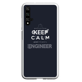 Чехол для Honor 20 с принтом Keep Calm Engineer , Силикон | Область печати: задняя сторона чехла, без боковых панелей | Тематика изображения на принте: admin | administrator | calm | code | coder | coding | engineer | job | keep | programmer | администратор | айти | инженер | код | кодинг | программа | программист | профессия | сисадмин