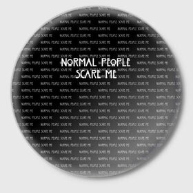 Значок с принтом NORMAL PEOPLE SCARE ME ,  металл | круглая форма, металлическая застежка в виде булавки | american horror story | normal people scare me | американская история ужасов | сериал | ужасы