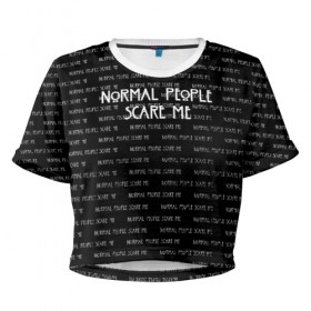 Женская футболка 3D укороченная с принтом NORMAL PEOPLE SCARE ME , 100% полиэстер | круглая горловина, длина футболки до линии талии, рукава с отворотами | american horror story | normal people scare me | американская история ужасов | сериал | ужасы