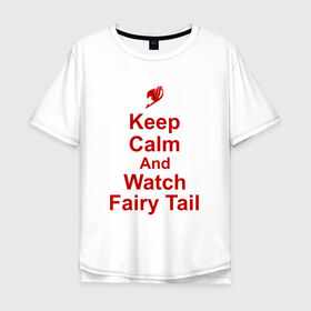 Мужская футболка хлопок Oversize с принтом Fairy Tail , 100% хлопок | свободный крой, круглый ворот, “спинка” длиннее передней части | anime | fairy tail | keep calm | аниме | надписи | сёнэн | хвост феи