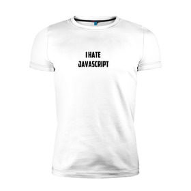 Мужская футболка премиум с принтом Белая футболка I HATE JAVA , 92% хлопок, 8% лайкра | приталенный силуэт, круглый вырез ворота, длина до линии бедра, короткий рукав | i hate java | i hate javascript | it | java | javascript | web | белая | дизайн | программирование | технологии | футболка