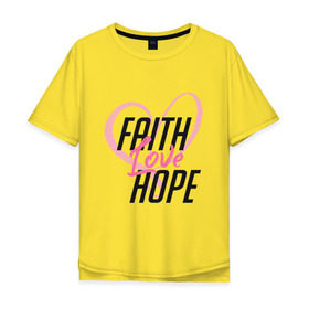 Мужская футболка хлопок Oversize с принтом Faith Love Hope , 100% хлопок | свободный крой, круглый ворот, “спинка” длиннее передней части | 
